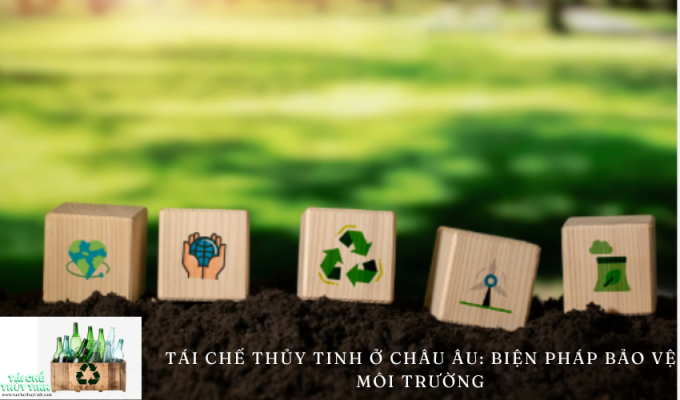 Tái chế thủy tinh ở Châu Âu: Biện pháp bảo vệ môi trường