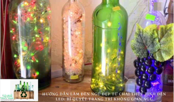 Hướng dẫn làm đèn ngủ đẹp từ chai thuỷ tinh đèn Led: Bí quyết trang trí không gian ngủ